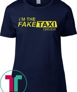 I’m The Fake Taxi Driver T-Shirts