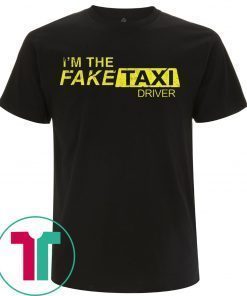 I’m The Fake Taxi Driver T-Shirts