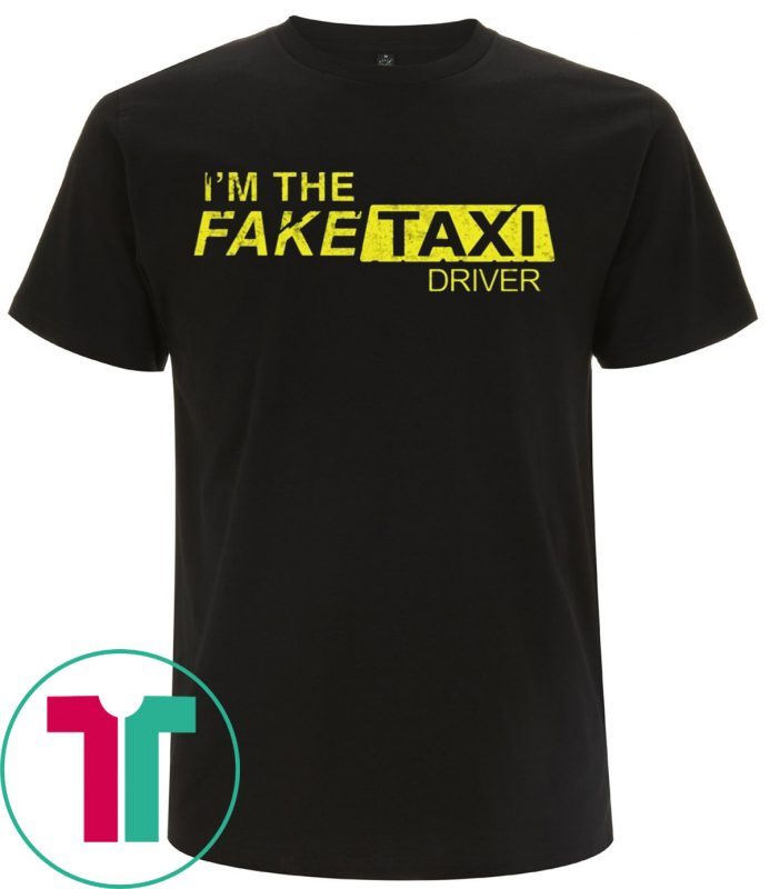 I’m The Fake Taxi Driver T-Shirts