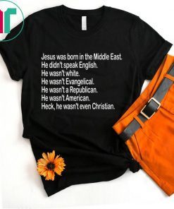 Jesus was born in the Middle East He didn’t speak English T-Shirt