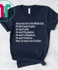 Jesus was born in the Middle East He didn’t speak English T-Shirt