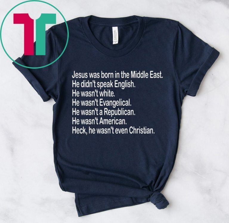 Jesus was born in the Middle East He didn’t speak English T-Shirt