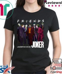 Joker Friends Legends Never Die Tee Shirt