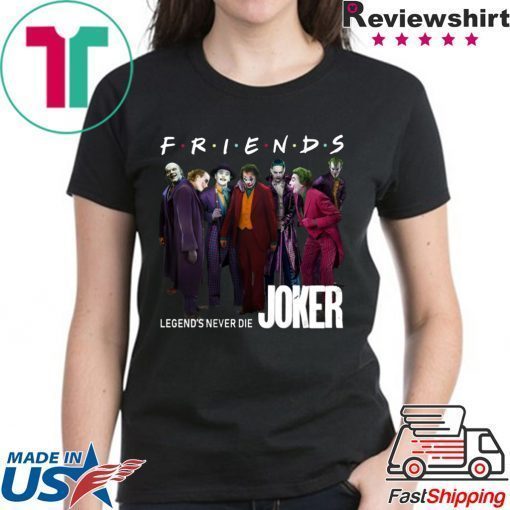 Joker Friends Legends Never Die Tee Shirt