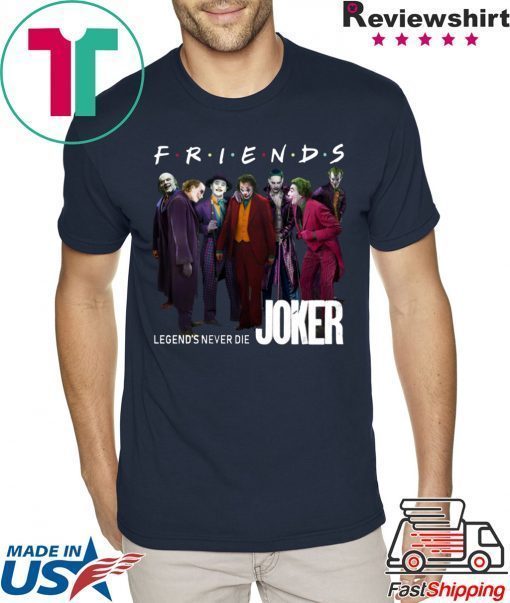 Joker Friends Legends Never Die Tee Shirt