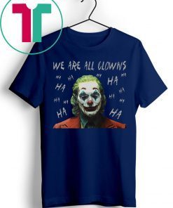 Joker Movie We Are All Clowns Joaquin Phoenix T-Shirts