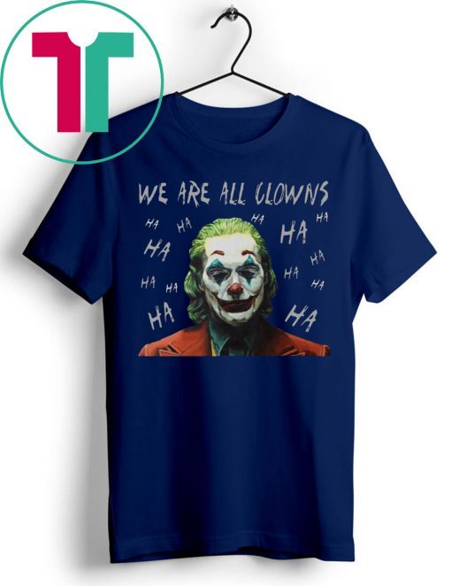 Joker Movie We Are All Clowns Joaquin Phoenix T-Shirts