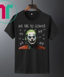 Joker Movie We Are All Clowns Joaquin Phoenix T-Shirts