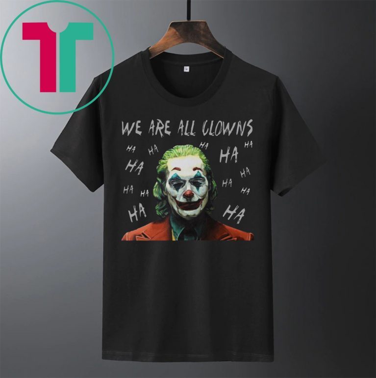 Joker Movie We Are All Clowns Joaquin Phoenix T-Shirts