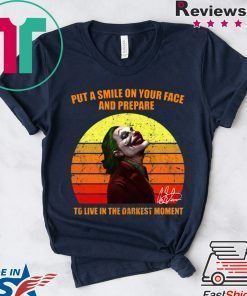 Joker Put a smile on your face and prepare to live in the darkest moment tee shirt