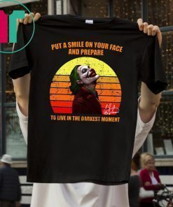 Joker Put a smile on your face and prepare to live in the darkest moment tee shirt