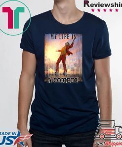 Joker my life is a comedy shirt