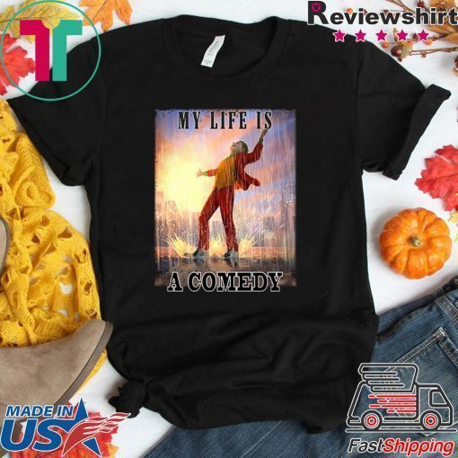 Joker my life is a comedy shirt