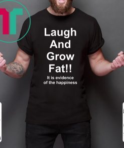 Laugh And Grow Fat Shirt Funny Engrish T-Shirts