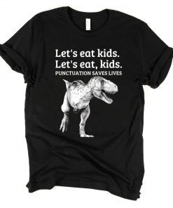 Let's Eat Kids Punctuation Saves Lives Grammar Tee Shirt