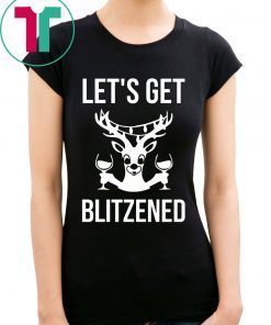 Let’s Get Blitzened Christmas T-Shirts