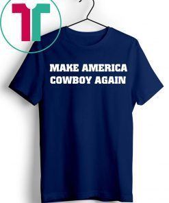 Make America Cowboy Again Tee Shirt