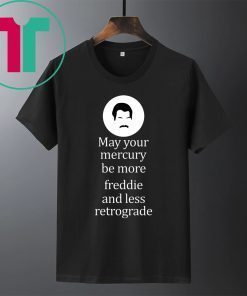 May your Mercury be more freddie and less retrograde tee shirt