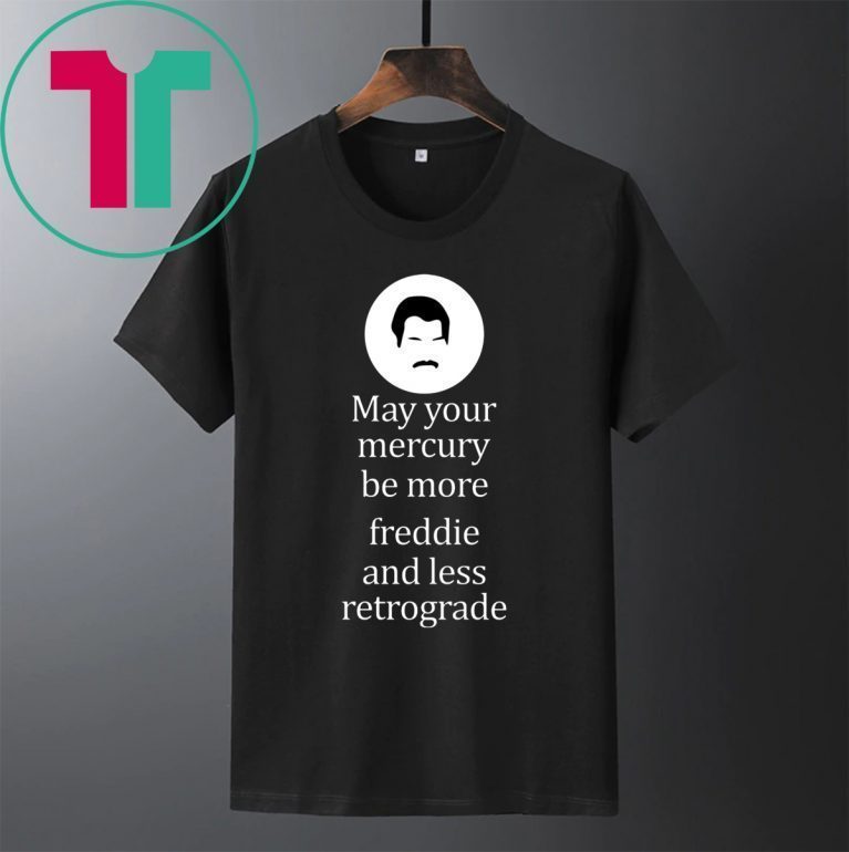 May your Mercury be more freddie and less retrograde tee shirt