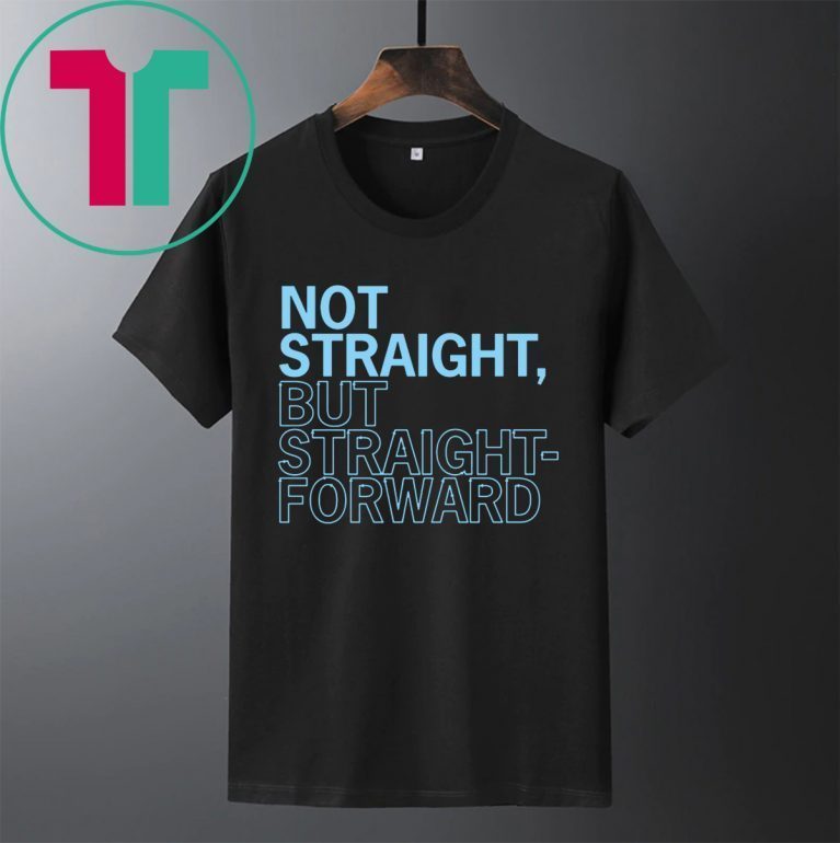 Not Straight But Straight Forward Tee Shirt