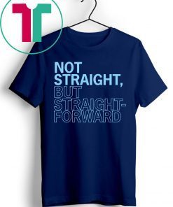 Not Straight But Straight Forward Tee Shirt