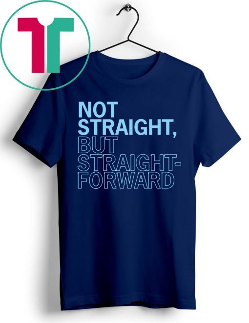 Not Straight But Straight Forward Tee Shirt