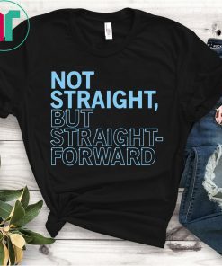 Not Straight But Straightforward T-Shirts