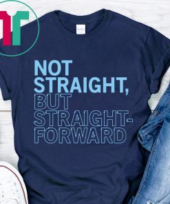 Not Straight But Straightforward T-Shirts