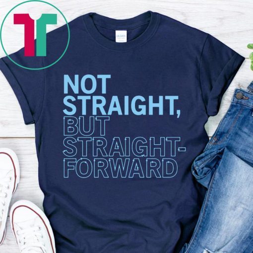 Not Straight But Straightforward T-Shirts