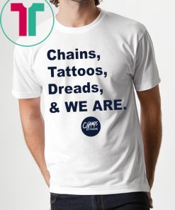 Penn State Chains Tattoos Dreads And We Are T-Shirts