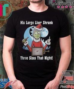 Rick Santa His Large Liver Shrank Three Sizes That Night Tee Shirt