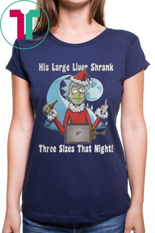 Rick Santa His Large Liver Shrank Three Sizes That Night Tee Shirt