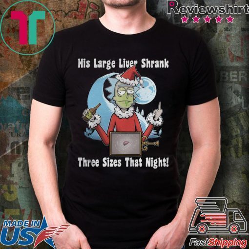 Rick Santa His Large Liver Shrank Three Sizes That Night Tee Shirt