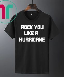 Rock You Like a Hurricane Tee Shirt