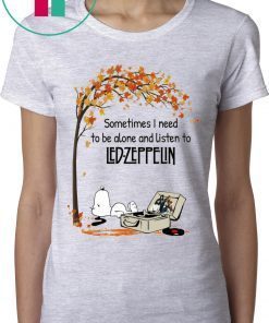 SNOOPY SOMETIMES I NEED TO BE ALONE AND LISTEN TO LED-ZEPPELIN TEE SHIRT