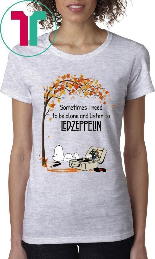 SNOOPY SOMETIMES I NEED TO BE ALONE AND LISTEN TO LED-ZEPPELIN TEE SHIRT