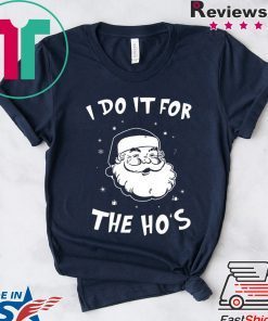 Santa I do it for the HO’s Christmas Tee Shirt