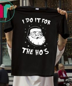 Santa I do it for the HO’s Christmas Tee Shirt