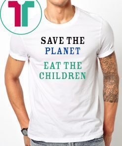 Save The Planet Eat The Babies Classic Tee Shirt