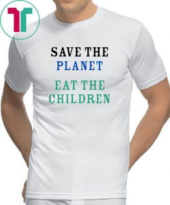 Save The Planet Eat The Babies Unisex Tee Shirt