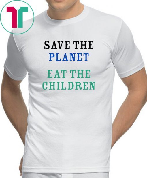 Save The Planet Eat The Babies Unisex Tee Shirt