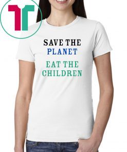 Offcial Save The Planet Eat The Babies Shirt