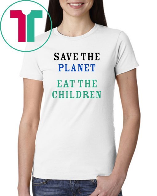 Offcial Save The Planet Eat The Babies Shirt