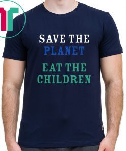 original Save The Planet Eat The Babies Cood Gift Tee Shirt