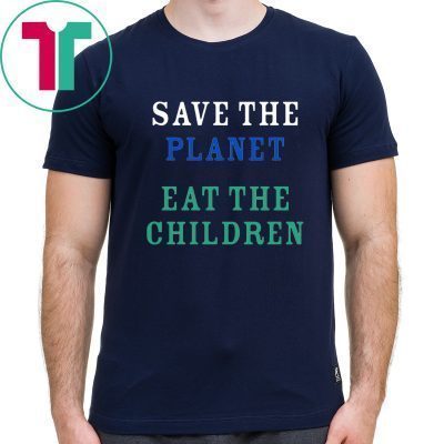 original Save The Planet Eat The Babies Cood Gift Tee Shirt