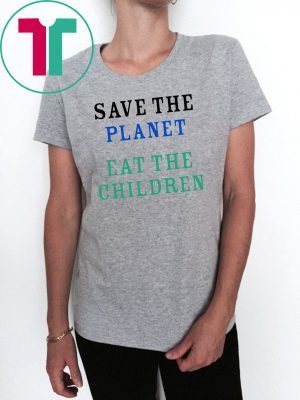 Save The Planet Eat The Babies Classic Tee Shirt