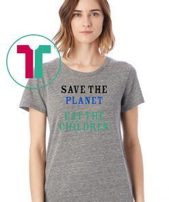 Save The Planet Eat The Babies Unisex Tee Shirt