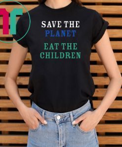 original Save The Planet Eat The Babies Tee Shirt