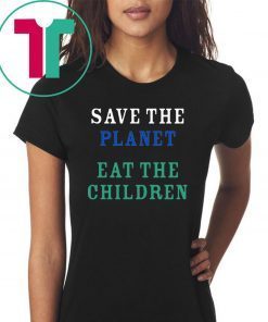 original Save The Planet Eat The Babies Tee Shirt Limited Edition