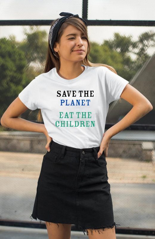 Save The Planet Eat The Babies Tee Shirt